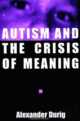 Alexander Durig - Durig, A: Autism and the Crisis of Meaning, Inbunden