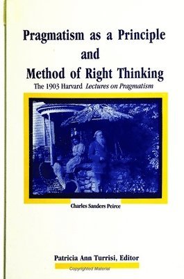 Charles Sanders Peirce, Patricia Ann Turrisi - Pragmatism as a Principle and Method of Right Thinking, Häftad