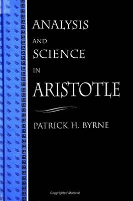 Patrick H. Byrne - Analysis and Science in Aristotle, Häftad