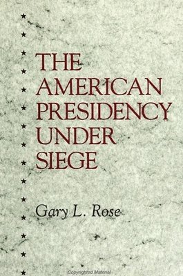 Gary L. Rose - American Presidency Under Siege, Häftad