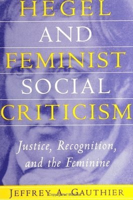 Jeffrey A. Gauthier - Hegel and Feminist Social Criticism, Häftad
