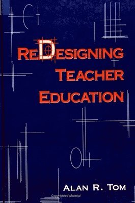 Alan R. Tom - Redesigning Teacher Education, Häftad