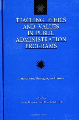 James S. Bowman, Donald C. Menzel - Teaching Ethics and Values in Public Administration Programs, Häftad