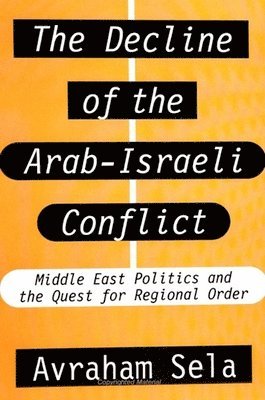 Avraham Sela - Decline of the Arab-Israeli Conflict, Häftad
