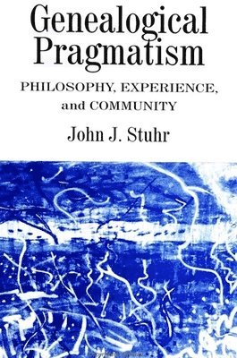 John J. Stuhr - Genealogical Pragmatism, Inbunden