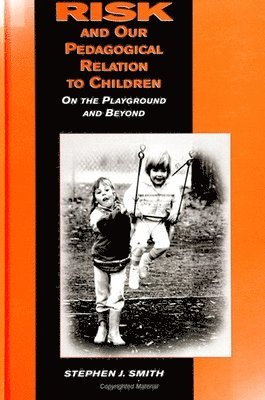 Stephen J. Smith - Risk and Our Pedagogical Relation to Children, Häftad