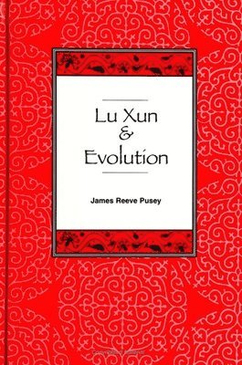 James Reeve Pusey - Lu Xun and Evolution, Häftad