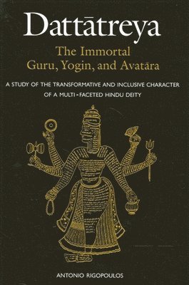 Datttreya: The Immortal Guru, Yogin, and Avatra 1