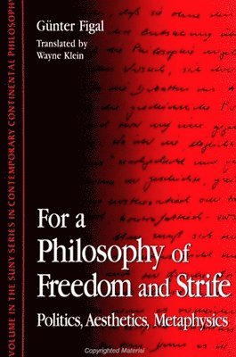 Günter Figal - For a Philosophy of Freedom and Strife: Politics, Aesthetics, Metaphysics, Inbunden