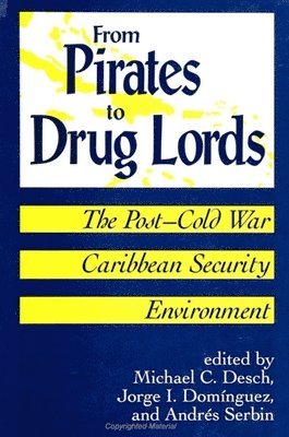 Michael C. Desch, Jorge I. Domínguez, Andres Serbin - From Pirates to Drug Lords, Häftad