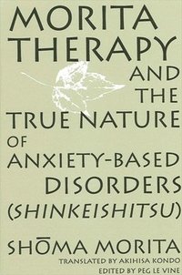 bokomslag Morita Therapy and the True Nature of Anxiety-Based Disorders (Shinkeishitsu)