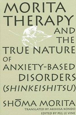 Morita Therapy and the True Nature of Anxiety-Based Disorders (Shinkeishitsu) 1