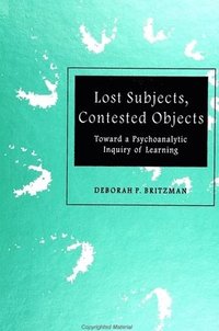 bokomslag Lost Subjects, Contested Objects: Toward a Psychoanalytic Inquiry of Learning