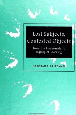 bokomslag Lost Subjects, Contested Objects: Toward a Psychoanalytic Inquiry of Learning