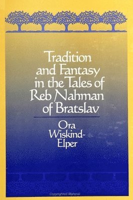 Ora Wiskind-Elper - Tradition and Fantasy in the Tales of Reb Nahman of Bratslav, Inbunden