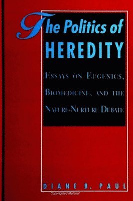 Diane B. Paul - Politics of Heredity, Häftad