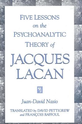 Juan-David Nasio - Five Lessons on the Psychoanalytic Theory of Jacques Lacan, Häftad