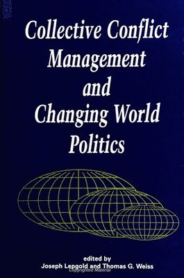 Joseph Lepgold, Thomas G. Weiss - Collective Conflict Management and Changing World Politics, Häftad