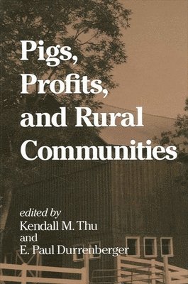 Kendall M. Thu, E. Paul Durrenberger - Pigs, Profits, and Rural Communities, Inbunden