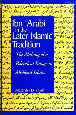 Alexander D. Knysh - Ibn al-ʿArabi in the Later Islamic Tradition, Inbunden