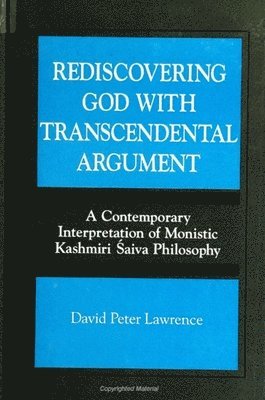 bokomslag Rediscovering God with Transcendental Argument: A Contemporary Interpretation of Monistic Kashmiri ?aiva Philosophy