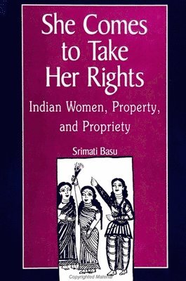bokomslag She Comes to Take Her Rights : Indian Women, Property, and Propriety