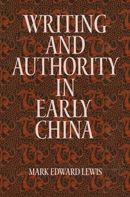 Mark Edward Lewis - Writing and Authority in Early China, Inbunden