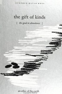 bokomslag The Gift of Kinds : The Good in Abundance / an ethic of the earth