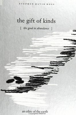 bokomslag The Gift of Kinds : The Good in Abundance / an ethic of the earth