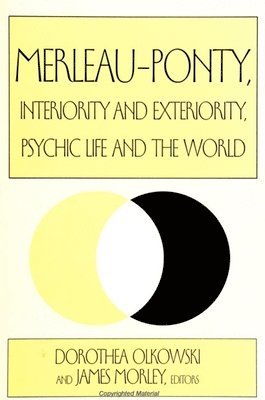 Dorothea Olkowski, James Morley - Merleau-Ponty, Interiority and Exteriority, Psychic Life and the World, Inbunden
