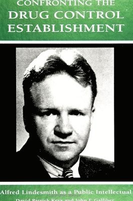 David Patrick Keys, John F. Galliher - Confronting the Drug Control Establishment, Häftad