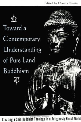 Dennis Hirota - Toward a Contemporary Understanding of Pure Land Buddhism, Häftad