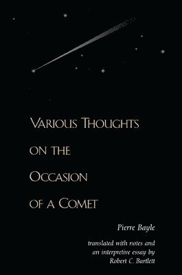 Pierre Bayle - Various Thoughts on the Occasion of a Comet, Inbunden