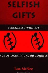bokomslag Selfish Gifts : Senegalese Women's Autobiographical Discourses