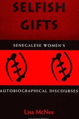 bokomslag Selfish Gifts : Senegalese Women's Autobiographical Discourses