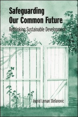 Ingrid Leman Stefanovic - Safeguarding Our Common Future, Inbunden
