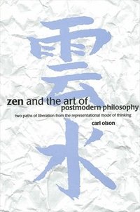 bokomslag Zen and the Art of Postmodern Philosophy