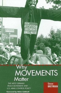 bokomslag Why Movements Matter : The West German Peace Movement and U.S. Arms Control Policy