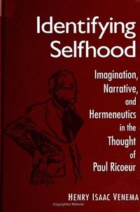 bokomslag Identifying Selfhood: Imagination, Narrative, and Hermeneutics in the Thought of Paul Ricoeur