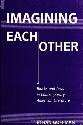 Imagining Each Other: Blacks and Jews in Contemporary American Literature
