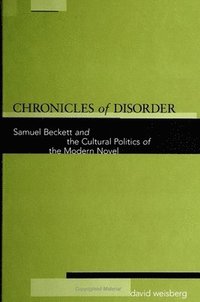 bokomslag Chronicles of Disorder : Samuel Beckett and the Cultural Politics of the Modern Novel