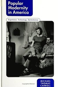 bokomslag Popular Modernity in America : Experience, Technology, Mythohistory