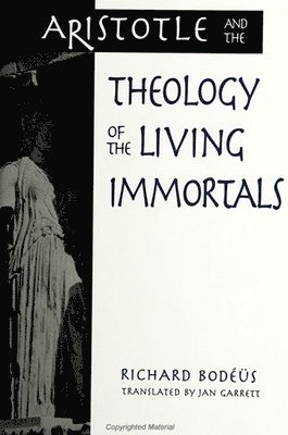 Richard Bodeus - Aristotle and the Theology of the Living Immortals, Häftad