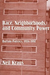 bokomslag Race, Neighborhoods, and Community Power: Buffalo Politics, 1934-1997