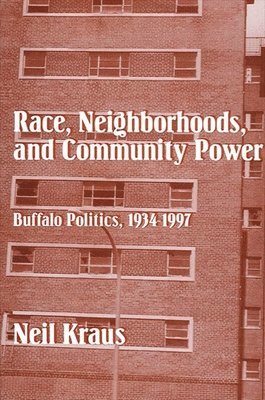 bokomslag Race, Neighborhoods, and Community Power: Buffalo Politics, 1934-1997