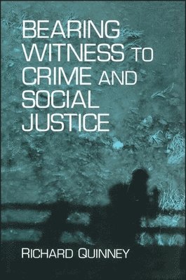 Richard Quinney - Bearing Witness to Crime and Social Justice, Inbunden