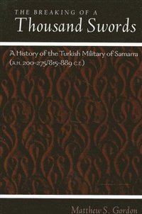 bokomslag The Breaking of a Thousand Swords: A History of the Turkish Military of Samarra (A.H. 200-275/815-889 C.E.)