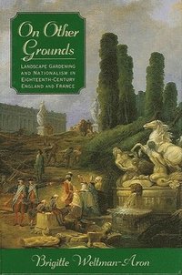 bokomslag On Other Grounds : Landscape Gardening and Nationalism in Eighteenth-Century England and France