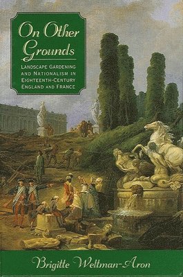 bokomslag On Other Grounds : Landscape Gardening and Nationalism in Eighteenth-Century England and France