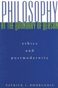 bokomslag Philosophy at the Boundary of Reason : Ethics and Postmodernity